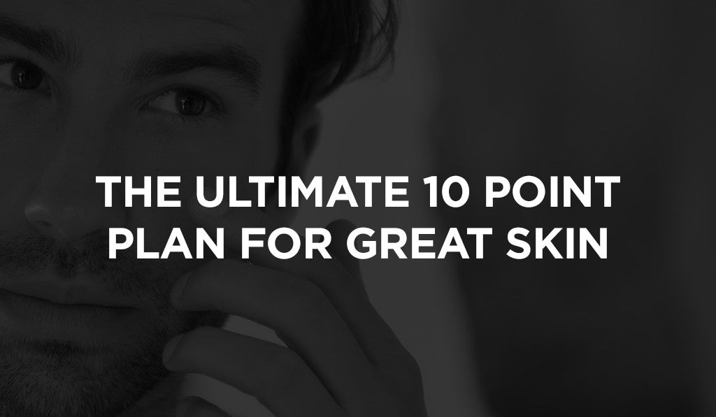 FIT Skincare’s ultimate 10 point plan for great skin